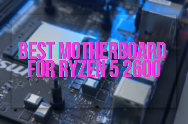 Best Motherboard For Ryzen 5 2600