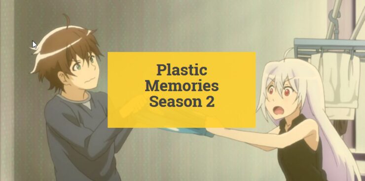 Plastic Memories Season 2 : Release Date, Cast & Plot - Star Two